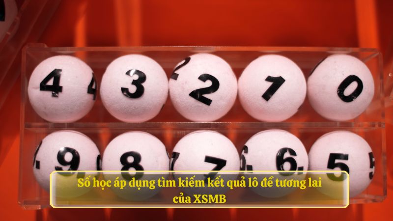 Số học áp dụng tìm kiếm kết quả lô đề tương lai của XSMB