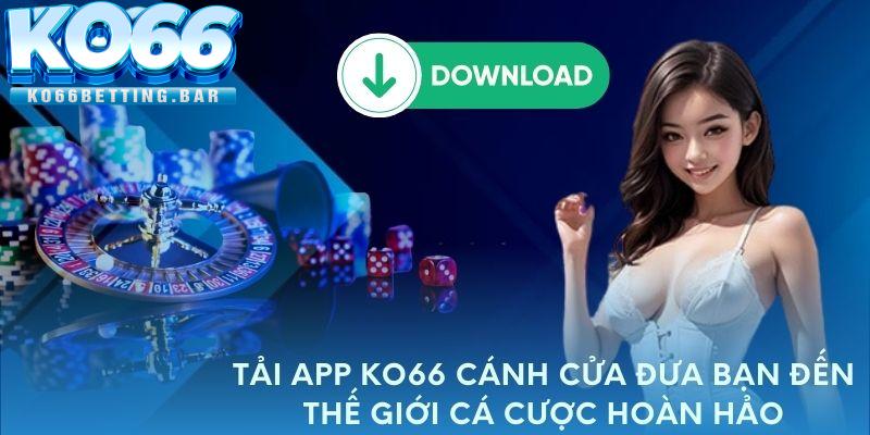 Lưu ý gì khi thực hiện tải Ko66 ứng dụng về máy 